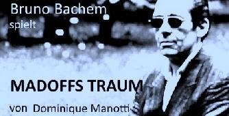 Bruno Bachem spielt MADOFFS TRAUM von Dominique Manotti